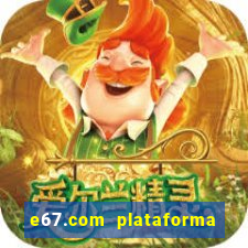 e67.com plataforma de jogos